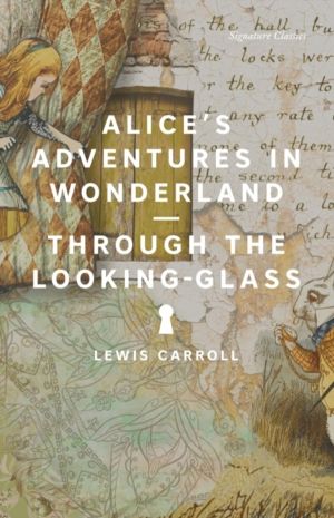 Alice's Adventures in Wonderland and Through the Looking-Glass - Alice's Ad