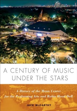 Century of Music Under the Stars - A History of the Mann Center for the Per