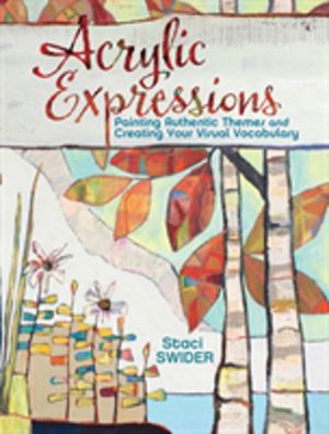 Acrylic Expressions - Painting Authentic Themes and Creating Your Visual Vo
