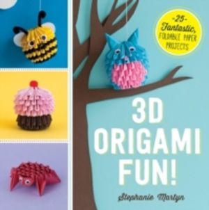 3D Origami Fun! - 25 Fantastic, Foldable Paper Projects