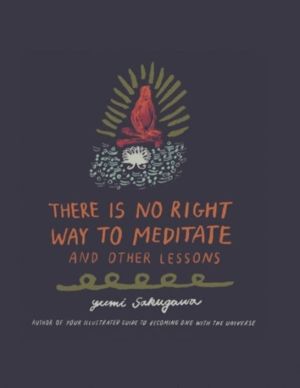 There Is No Right Way to Meditate - And Other Lessons