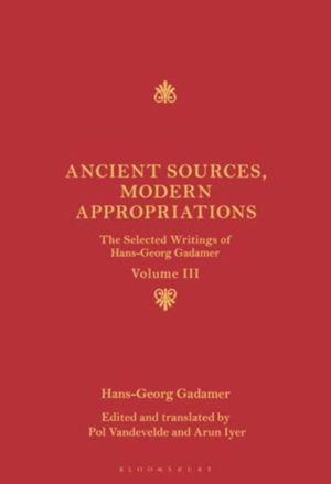 Ancient Sources, Modern Appropriations - The Selected Writings of Hans-Geor