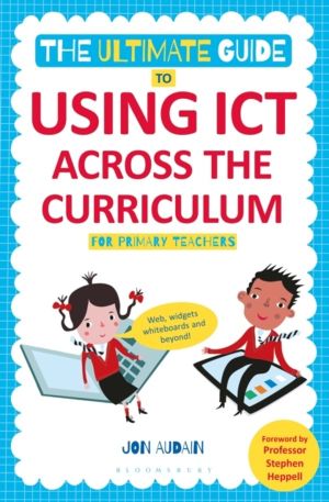 Ultimate Guide to Using ICT Across the Curriculum (For Primary Teachers) -