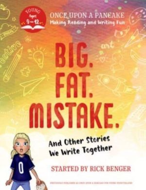 Big. Fat. Mistake. and Other Stories We Write Together - Once Upon a Pancak