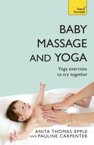 Baby Massage and Yoga - An authoritative guide to safe, effective massage a