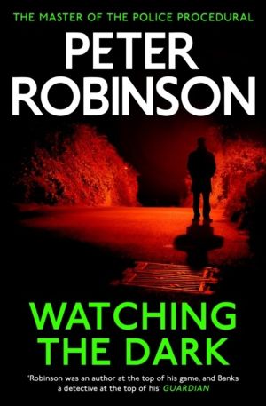 Watching the Dark - The 20th DCI Banks novel from The Master of the Police