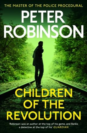 Children of the Revolution - The 21st DCI Banks novel from The Master of th