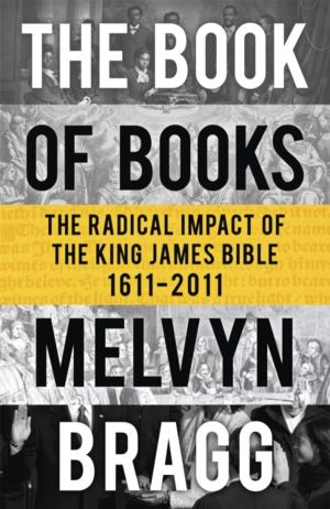 Book of Books - The Radical Impact of the King James Bible