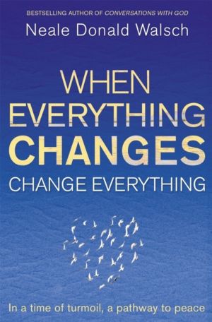 When Everything Changes, Change Everything - In a time of turmoil, a pathwa