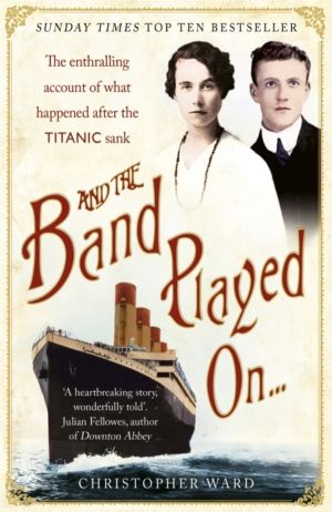 And the Band Played On: The enthralling account of what happened after the