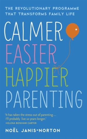 Calmer, Easier, Happier Parenting - The Revolutionary Programme That Transf