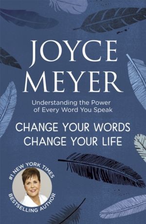 Change Your Words, Change Your Life - Understanding the Power of Every Word