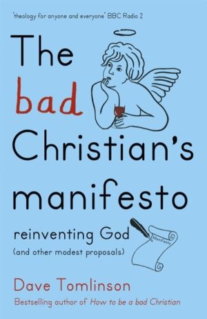 Bad Christian's Manifesto - Reinventing God (and other modest proposals)