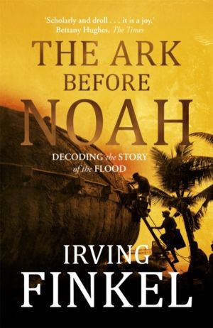 Ark Before Noah - A radical new interpretation of the Noah's Ark story from