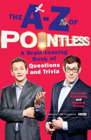A-Z of Pointless - The brain-teasingly entertaining book of quizzes and tri