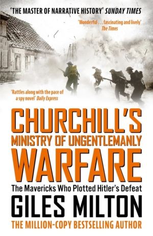 Churchill's Ministry of Ungentlemanly Warfare - The Mavericks Who Plotted H