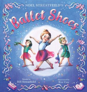 Ballet Shoes - A picture book retelling of a timeless tale adapted by Bill