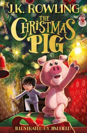 Christmas Pig - The No.1 bestselling festive tale from J.K. Rowling