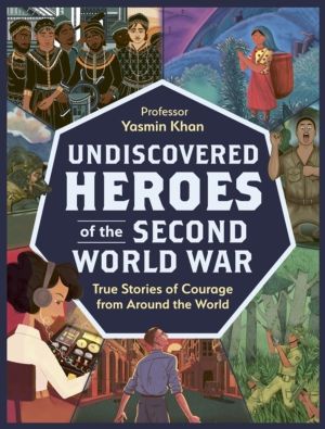 Undiscovered Heroes of the Second World War - True Stories of Courage from