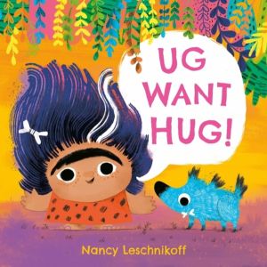 Ug Want Hug - Meet grumpy toddler, Ug, and his best friend, Og, in this sil