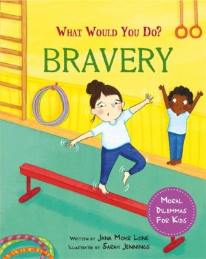 What would you do?: Bravery - Moral dilemmas for kids