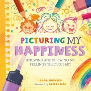 All the Colours of Me: Picturing My Happiness - Knowing and showing my feel