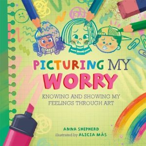 All the Colours of Me: Picturing My Worry - Knowing and showing my feelings