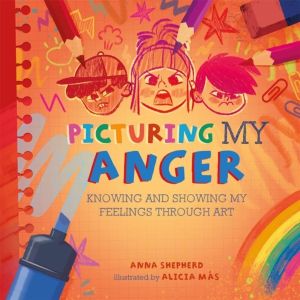 All the Colours of Me: Picturing My Anger - Knowing and showing my feelings