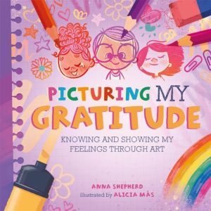 All the Colours of Me: Picturing My Gratitude - Knowing and showing my feel
