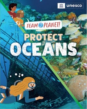 Team Planet!: Protect Oceans - published in partnership with UNESCO