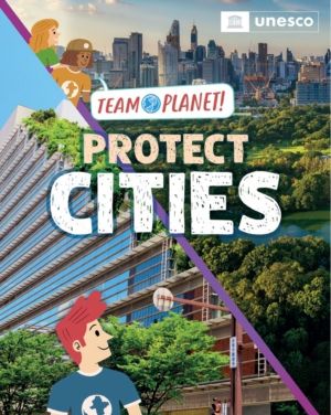 Team Planet!: Protect Cities - published in partnership with UNESCO