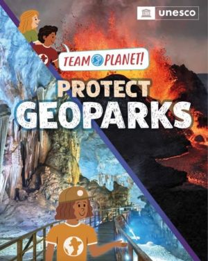 Team Planet!: Protect Geoparks - published in partnership with UNESCO