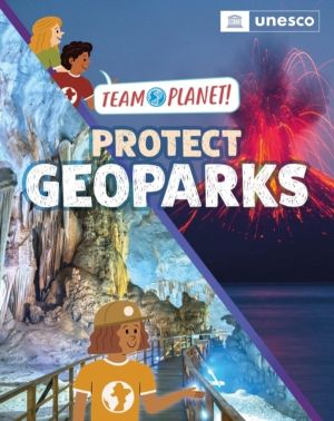 Team Planet!: Protect Geoparks - published in partnership with UNESCO