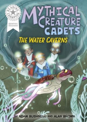 Reading Champion: Graphics: Mythical Creature Cadets: The Water Caverns - B