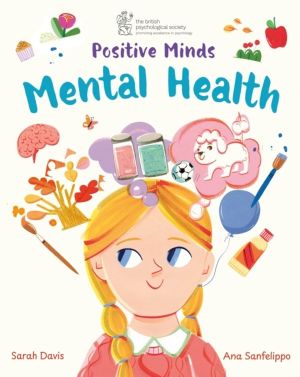 Positive Minds: Mental Health - Published in partnership with the British P