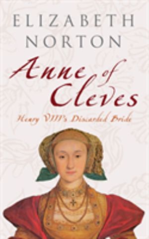 Anne of Cleves - Henry VIII's Discarded Bride