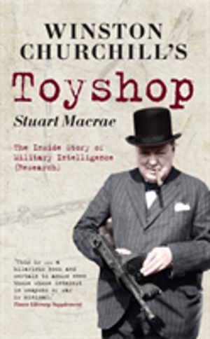 Winston Churchill's Toyshop - The Inside Story of Military Intelligence (Re