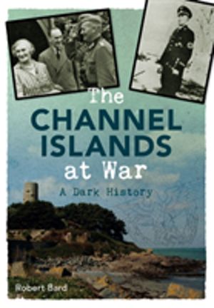 Channel Islands at War - A Dark History