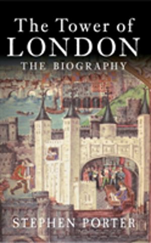 Tower of London - The Biography