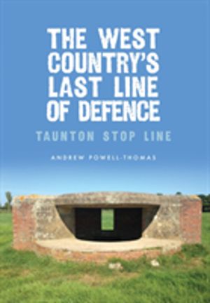 West Country's Last Line of Defence - Taunton Stop Line