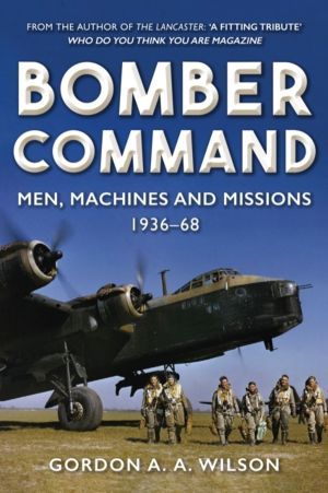 Bomber Command - Men, Machines and Missions: 1936-68