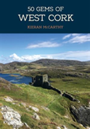 50 Gems of West Cork - The History & Heritage of the Most Iconic Places