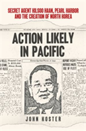 Action Likely in Pacific - Secret Agent Kilsoo Haan, Pearl Harbor and the C