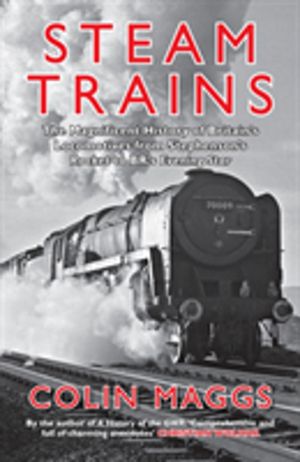 Steam Trains - The Magnificent History of Britain's Locomotives from Stephe