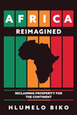 Africa Reimagined - Reclaiming Prosperity for the Continent