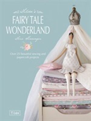 Tilda'S Fairy Tale Wonderland - Over 25 Beautiful Sewing and Papercraft Pro