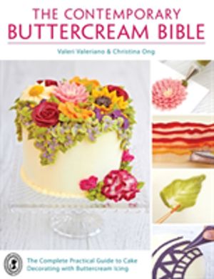 Contemporary Buttercream Bible - The Complete Practical Guide to Cake Decor