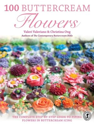 100 Buttercream Flowers - The Complete Step-by-Step Guide to Piping Flowers