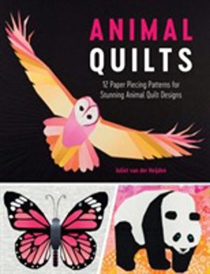 Animal Quilts - 12 Paper Piecing Patterns for Stunning Animal Quilt Designs