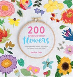 200 Embroidered Flowers - Hand Embroidery Stitches and Projects for Flowers